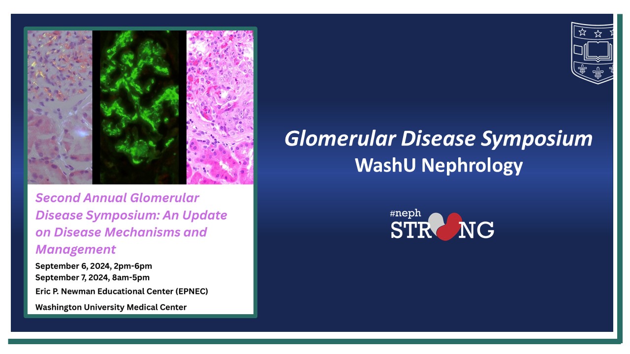 Second Annual Washington University Glomerular Disease Symposium: An Update on Disease Mechanisms and Management