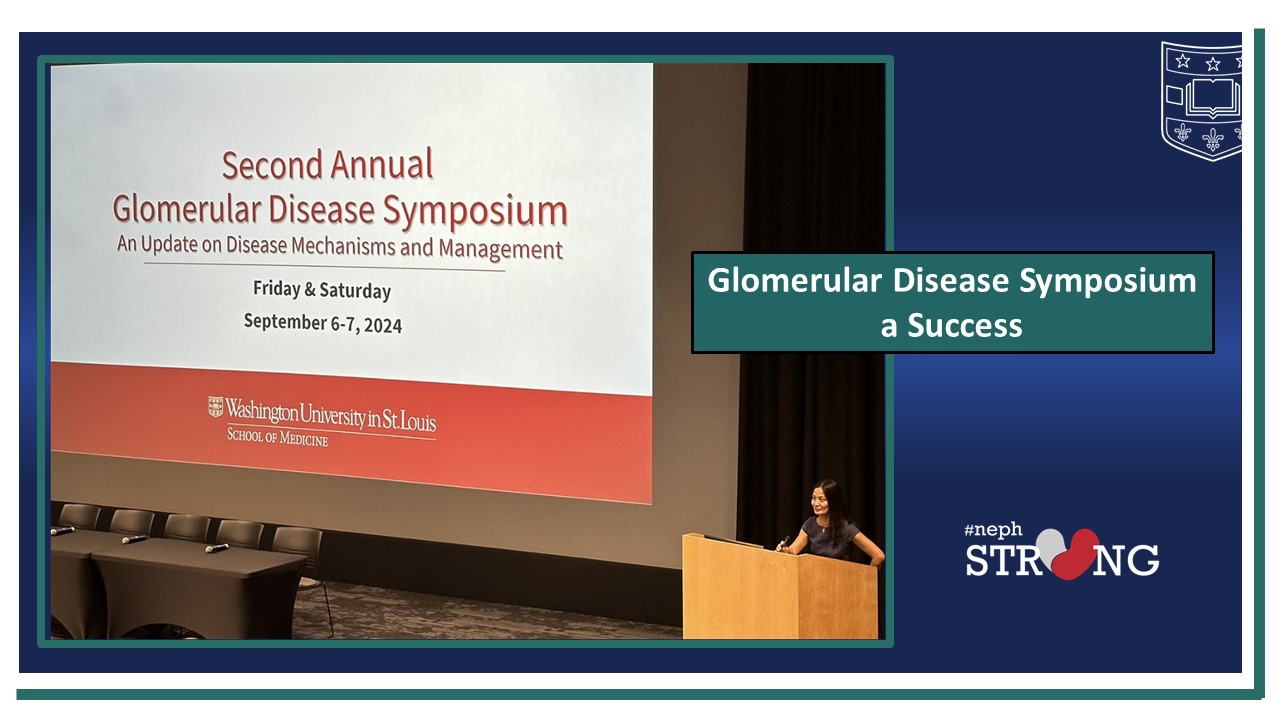 Second Annual Washington University Glomerular Disease Symposium: An Update on Disease Mechanisms and Management a Success