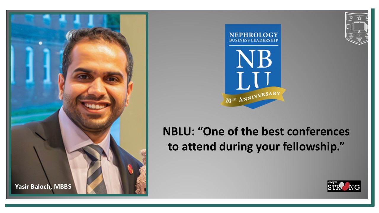 Nephrology Business Leadership University: A Must-Attend Experience Endorsed by WashU Fellow Yasir Baloch