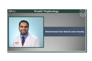 WashU Nephrology Fellowship Graduate Muhammad Yasir Baloch Joins Our Faculty