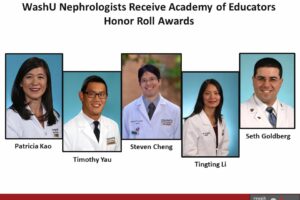 WashU Nephrologists Patricia Kao, Timothy Yau, Steven Cheng, Tingting Li and Seth Goldberg Receive Academy of Educators Inaugural Honor Roll Awards